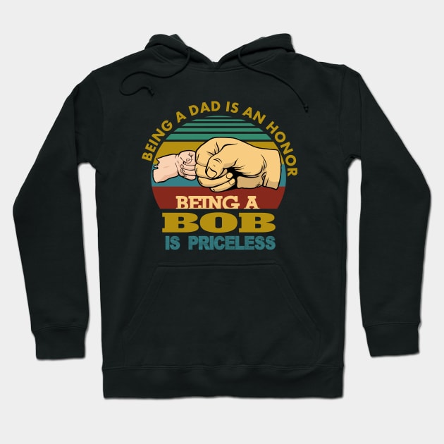 being a dad is an honor..being a bob is priceless..g-pa fathers day gift Hoodie by DODG99